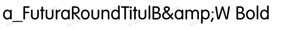a_FuturaRoundTitulB&W Bold字体转换